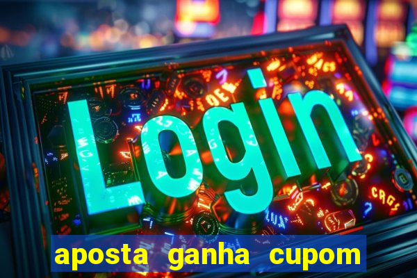 aposta ganha cupom 5 reais