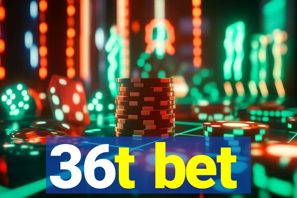 36t bet