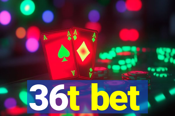 36t bet