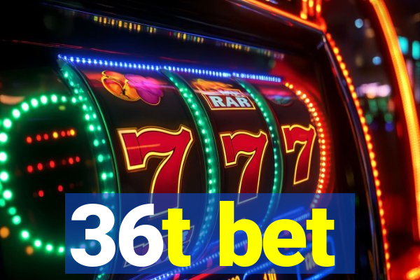36t bet