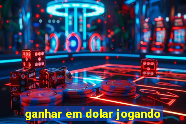 ganhar em dolar jogando