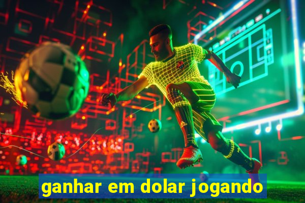 ganhar em dolar jogando
