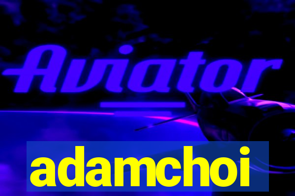 adamchoi