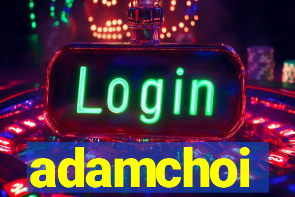 adamchoi