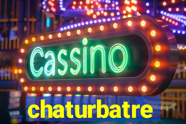 chaturbatre