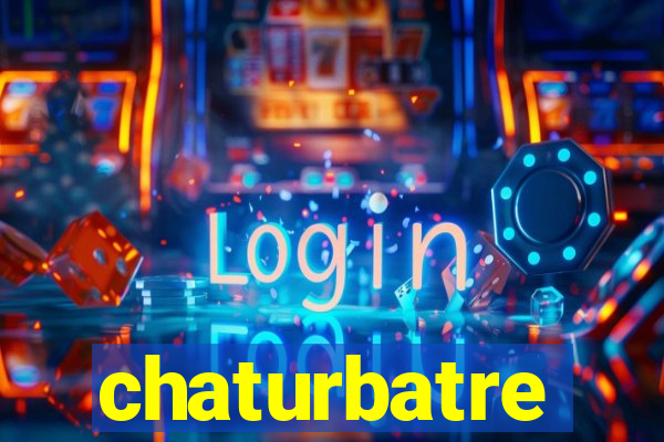 chaturbatre