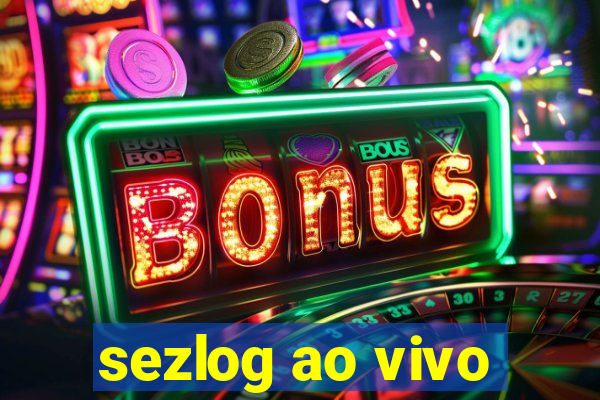 sezlog ao vivo