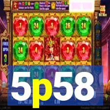 5p58