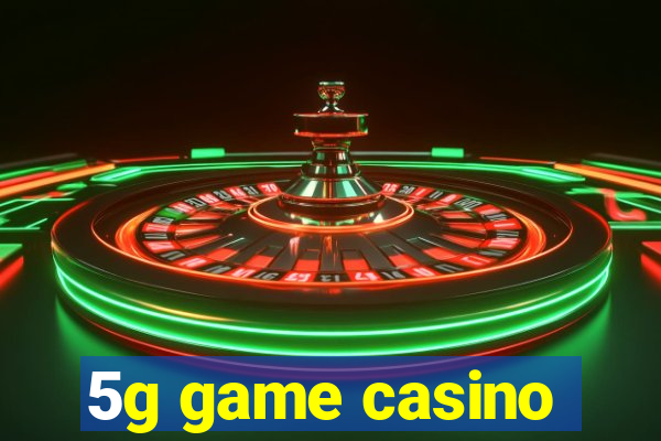 5g game casino