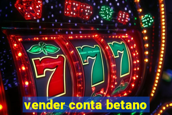 vender conta betano