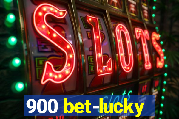 900 bet-lucky