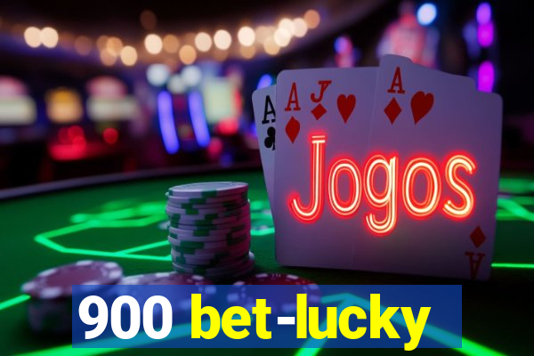 900 bet-lucky