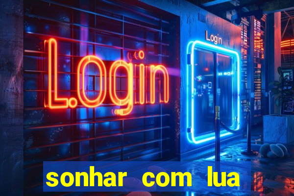 sonhar com lua jogo do bicho