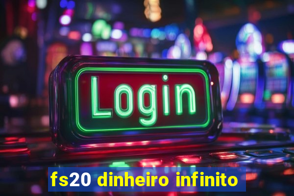 fs20 dinheiro infinito