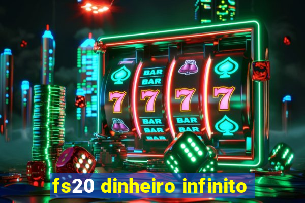 fs20 dinheiro infinito