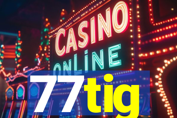 77tig