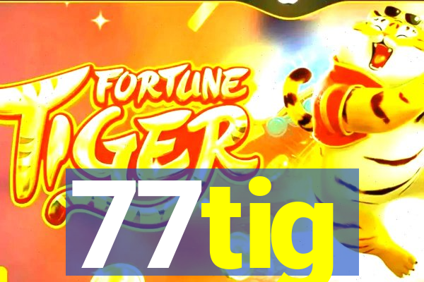77tig