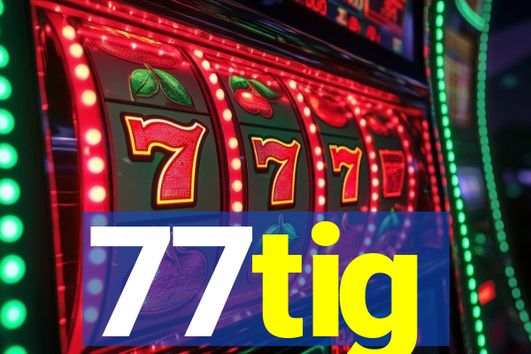77tig