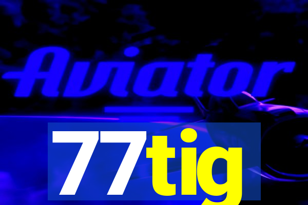 77tig