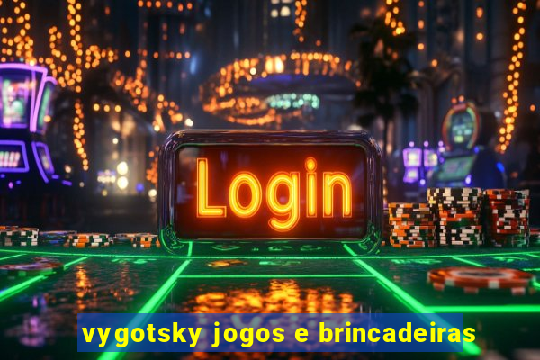 vygotsky jogos e brincadeiras