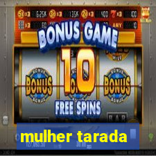 mulher tarada