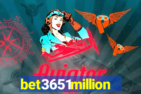 bet3651million