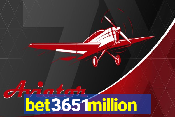 bet3651million