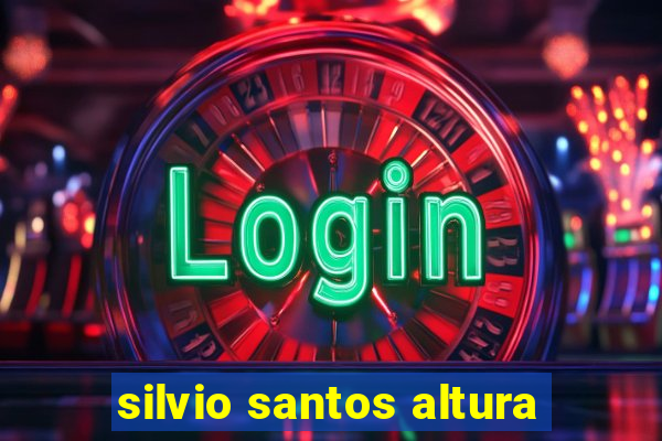 silvio santos altura
