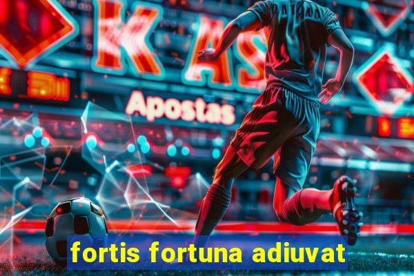 fortis fortuna adiuvat