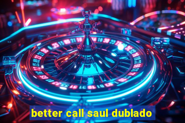 better call saul dublado