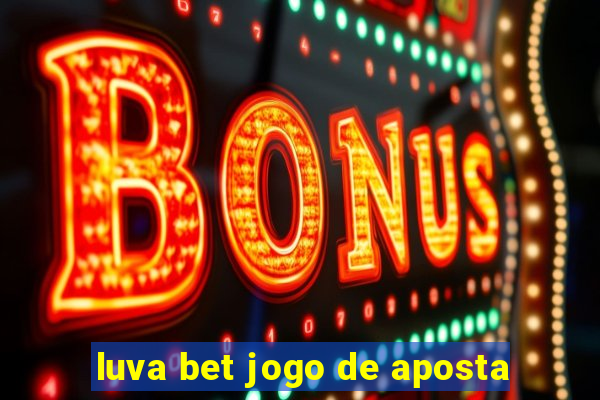 luva bet jogo de aposta