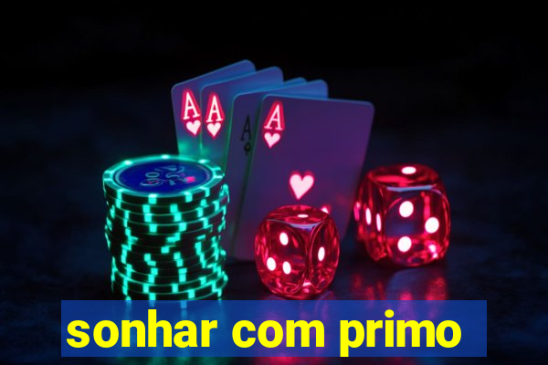 sonhar com primo