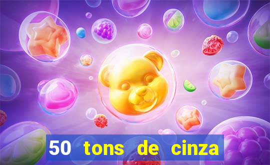 50 tons de cinza completo dublado