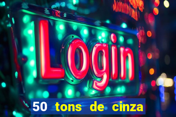 50 tons de cinza completo dublado
