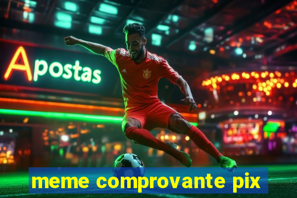 meme comprovante pix