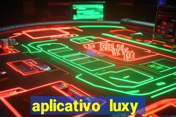 aplicativo luxy como funciona