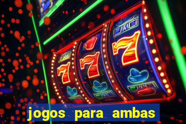 jogos para ambas marcam hoje