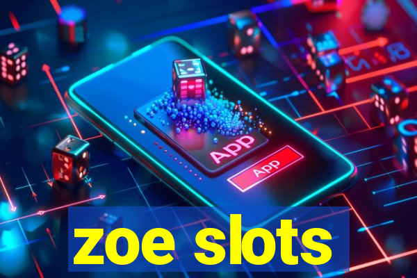 zoe slots