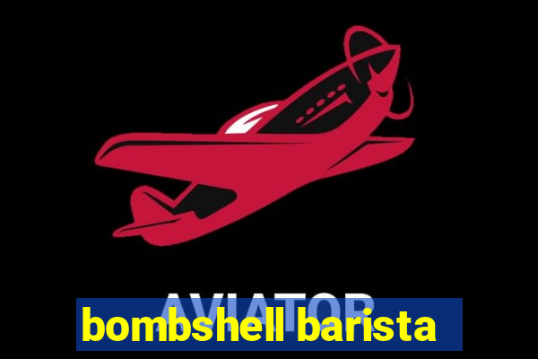 bombshell barista