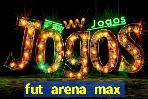 fut arena max futebol ao vivo