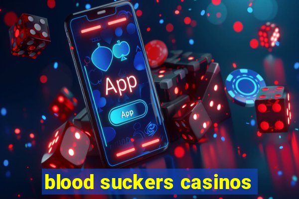 blood suckers casinos