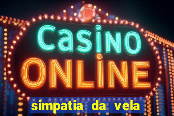 simpatia da vela para afastar rival