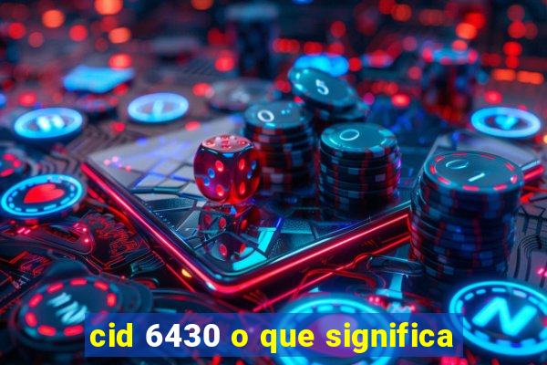 cid 6430 o que significa