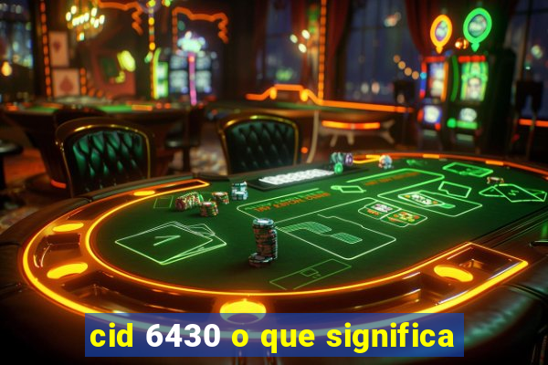 cid 6430 o que significa