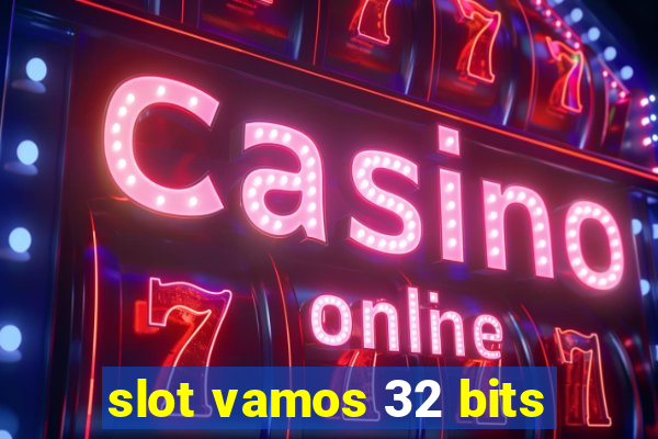 slot vamos 32 bits