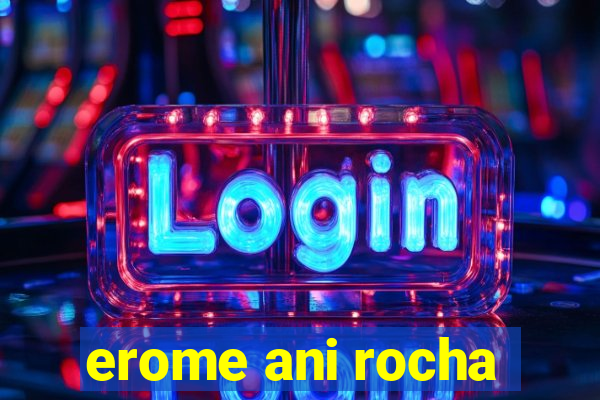 erome ani rocha