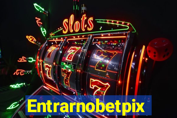 Entrarnobetpix
