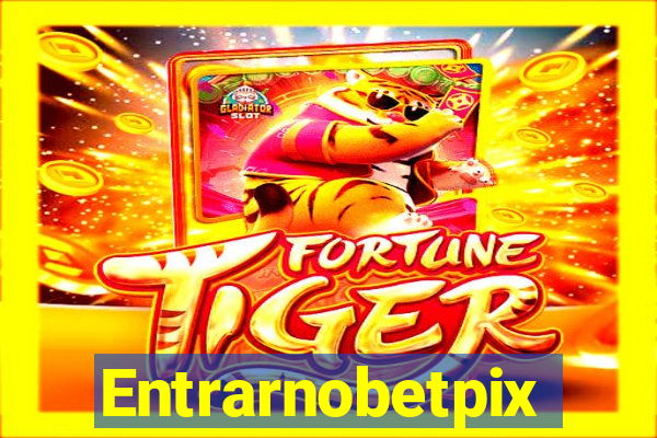 Entrarnobetpix