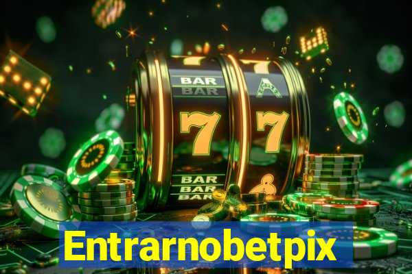 Entrarnobetpix