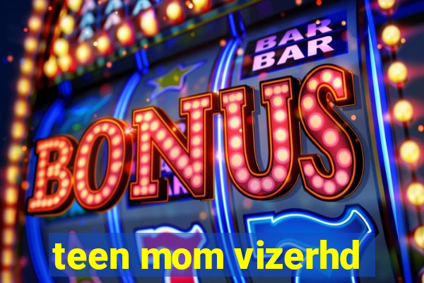 teen mom vizerhd